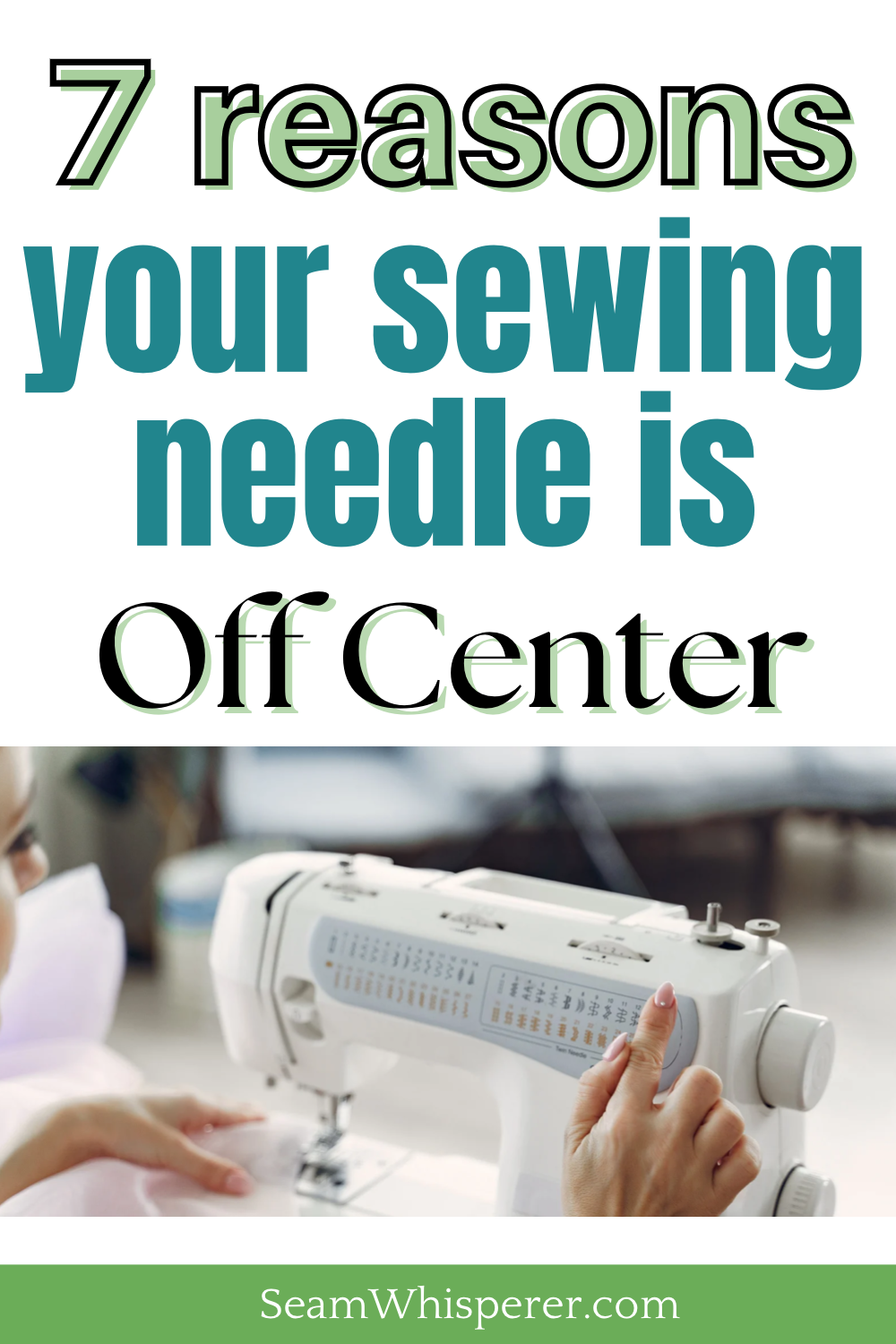 7 Reasons Your Sewing Machine Needle Is Not Centered