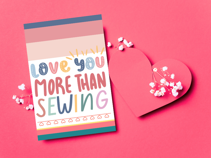 Valentines day card for seamstresses that says love you more than sewing